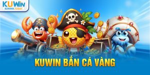 Kuwin Bắn Cá Vàng - tựa game đổi được được yêu thích nhất năm 2024