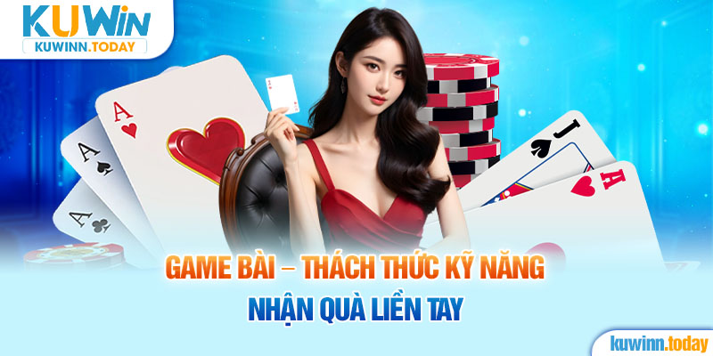 Game Bài Kuwin - Thách thức kỹ năng, nhận quà liền tay