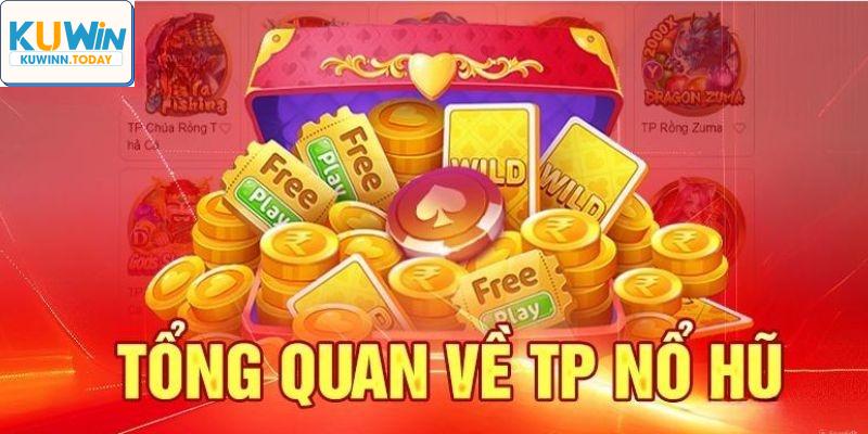 Sơ lược về sảnh game KUWIN TP nổ hũ