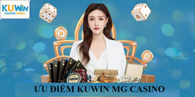 Kuwin MG Casino có ưu điểm vượt trội mang đến sự yên tâm cho hội viên