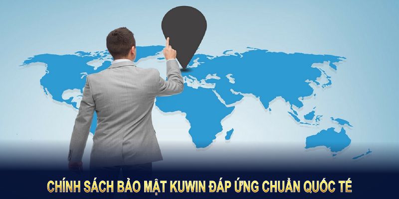 Chính sách bảo mật Kuwin đáp ứng chuẩn quốc tế, đảm bảo tin cậy