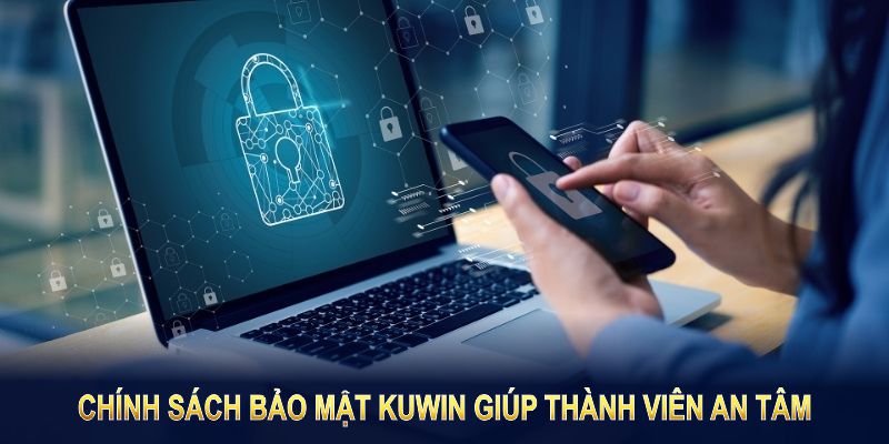 Chính sách bảo mật Kuwin uy tín giúp thành viên an tâm trải nghiệm