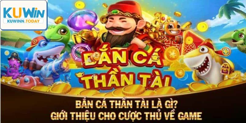 Tổng quan về Kuwin Bắn Cá Thần Tài