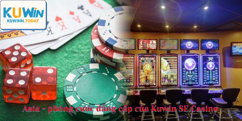 Asia - phòng cược đẳng cấp của Kuwin SE Casino