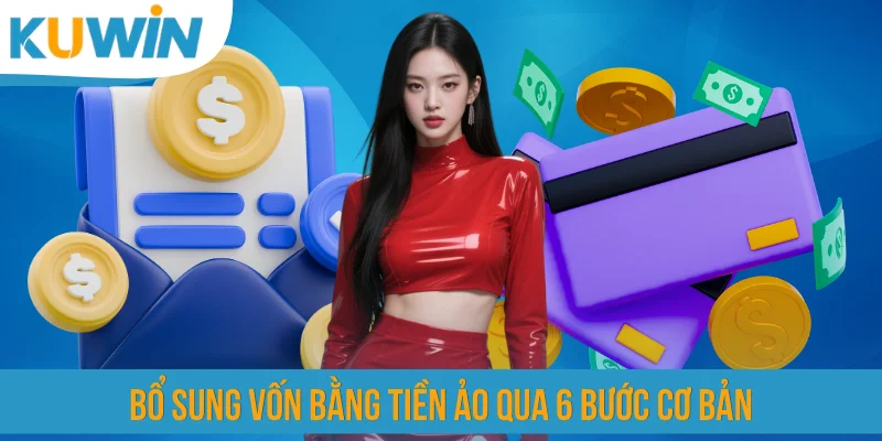 Bổ sung vốn bằng tiền ảo qua 6 bước cơ bản