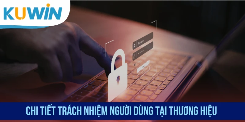 Chi tiết trách nhiệm người dùng tại thương hiệu