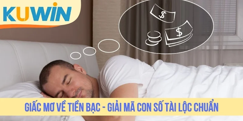 Giấc Mơ Về Tiền Bạc - Giải Mã Con Số Tài Lộc Chuẩn