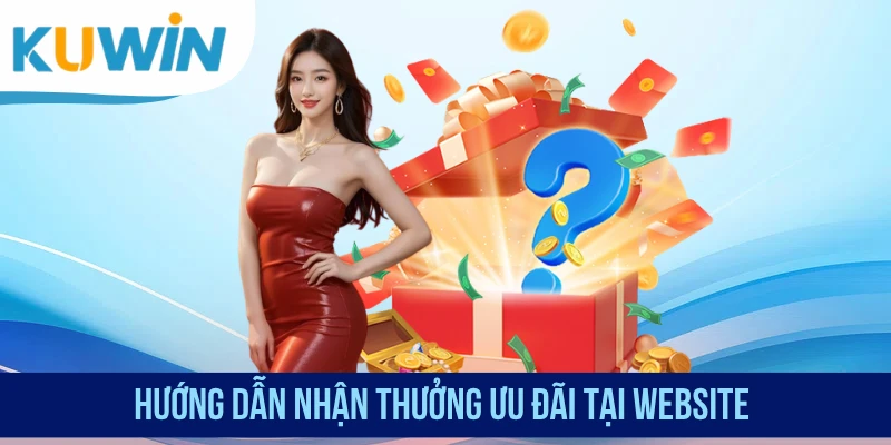 Hướng dẫn nhận thưởng ưu đãi tại website