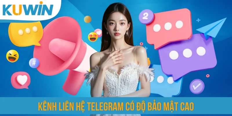 Kênh liên hệ Telegram có độ bảo mật cao