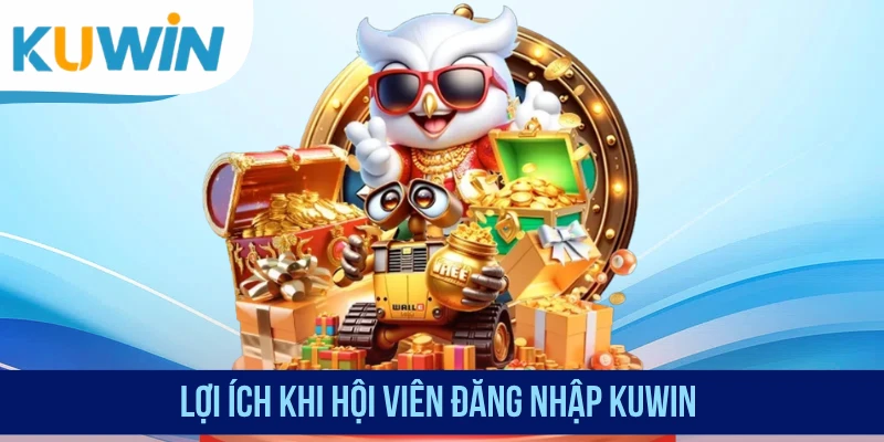 Lợi ích khi hội viên đăng nhập KUWIN