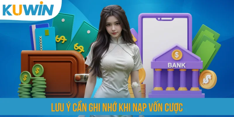 Lưu ý cần ghi nhớ khi nạp vốn cược