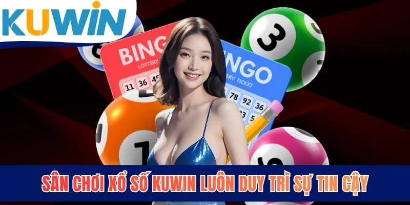 Sân chơi xổ số KUWIN luôn duy trì sự tin cậy
