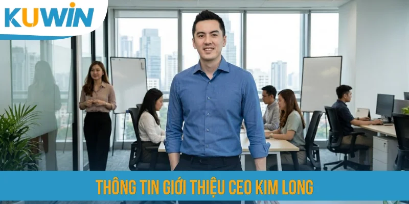 Thông tin giới thiệu CEO Kim Long