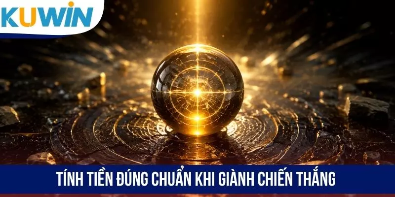 Tính tiền đúng chuẩn khi giành chiến thắng