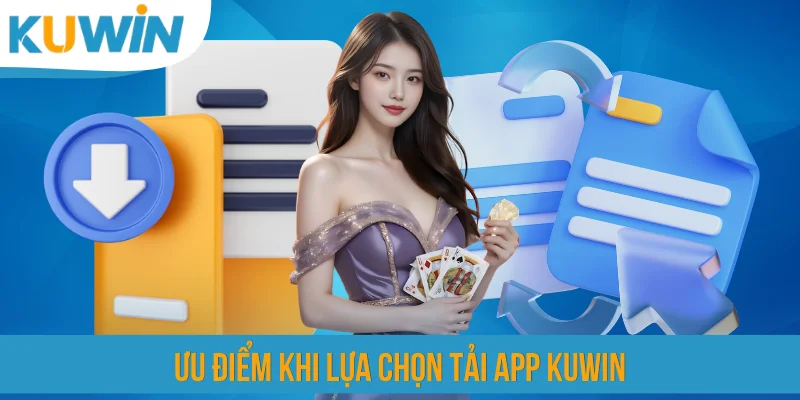 Ưu điểm khi lựa chọn tải app KUWIN
